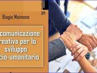 “La comunicazione creativa per lo sviluppo socio-umanitario”: il nuovo libro di Biagio Maimone